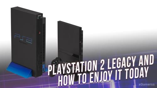 PlayStation 2 Legacy and How to Enjoy It Today 