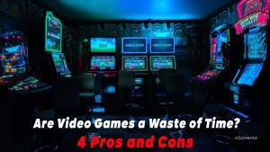 Are Video Games a Waste of Time? 4 Pros and Cons