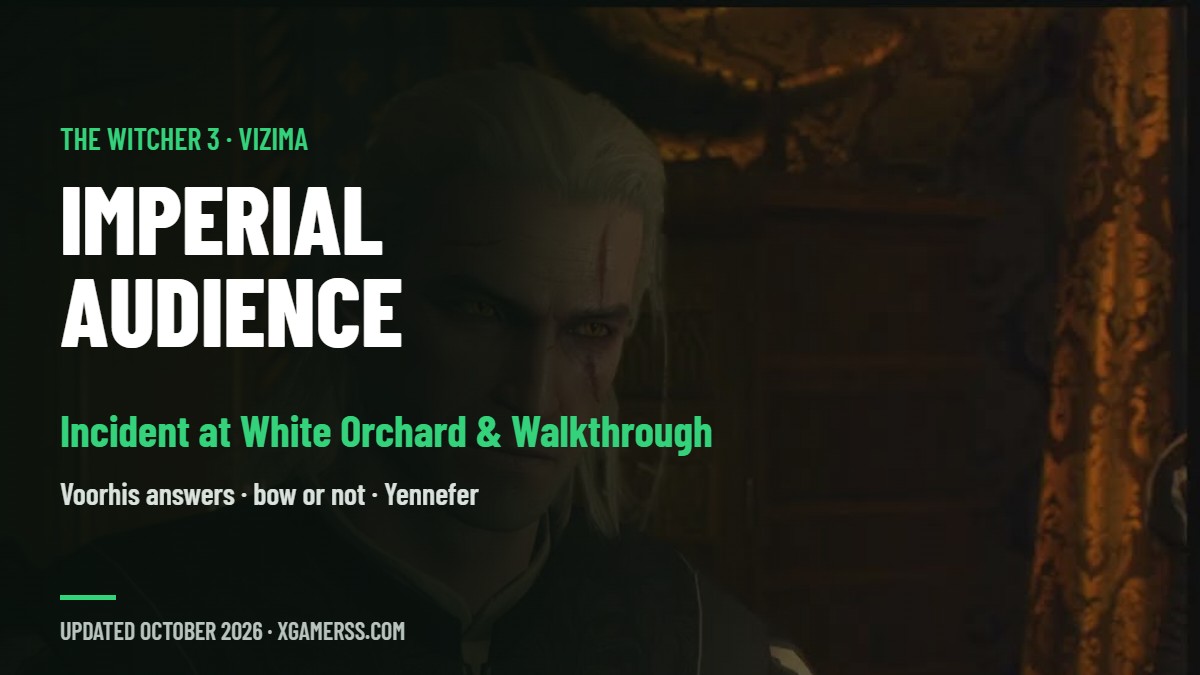The Incident at White Orchard and Imperial Audience in The Witcher 3: Walkthrough, Voorhis Answers and Should You Bow to Emhyr