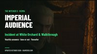 The Incident at White Orchard and Imperial Audience in The Witcher 3: Walkthrough, Voorhis Answers and Should You Bow to Emhyr